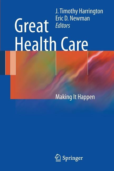 Great Health Care: Making It Happen by Harrington, J.