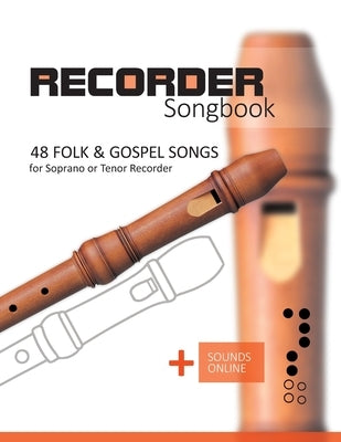 Recorder Songbook - 48 Folk and Gospel Songs: for the Soprano or Tenor Recorder + Sounds Online by Schipp, Bettina