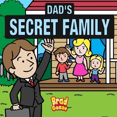 Dad's Secret Family by Gosse, Brad