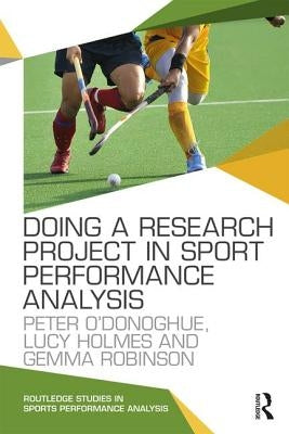 Doing a Research Project in Sport Performance Analysis by O'Donoghue, Peter