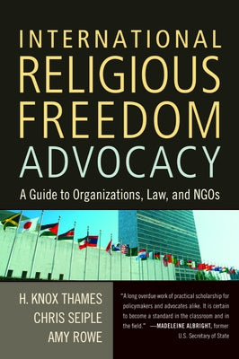 International Religious Freedom Advocacy: A Guide to Organizations, Law, and NGOs by Thames, H. Knox