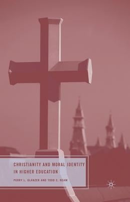Christianity and Moral Identity in Higher Education by Glanzer, P.