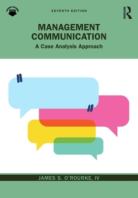 Management Communication: A Case Analysis Approach by O'Rourke, James S.