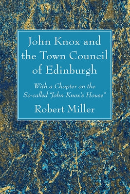 John Knox and the Town Council of Edinburgh by Miller, Robert