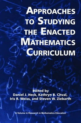 Approaches to Studying the Enacted Mathematics Curriculum (Hc) by Heck, Daniel J.