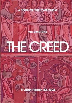 A Tour of the Catechism. Volume 1: The Creed by Flader, John