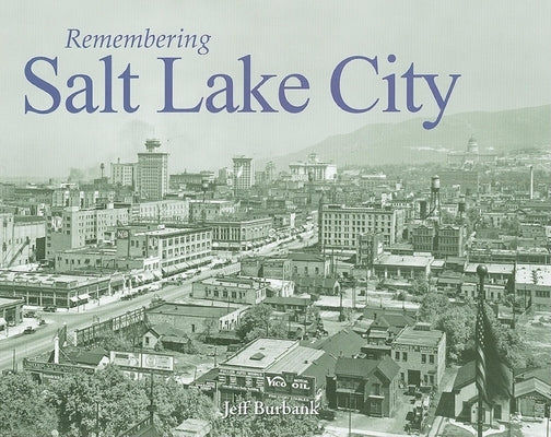 Remembering Salt Lake City by Burbank, Jeff