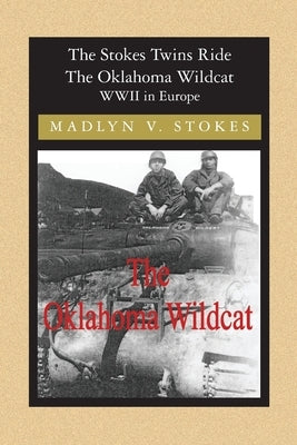 The Stokes Twins Ride The Oklahoma Wildcat: WWII in Europe by Stokes, Madlyn V.