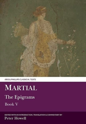 Martial: The Epigrams: Book V by Howell, P.
