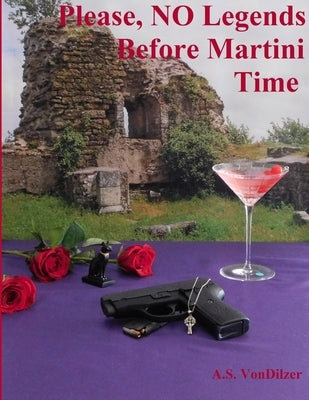 Please, No Legends Before Martini Time by Vondilzer, A. S.