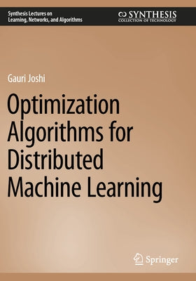 Optimization Algorithms for Distributed Machine Learning by Joshi, Gauri