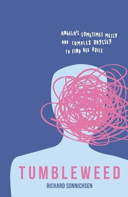 Tumbleweed: Angela's Sometimes Messy and Complex Odyssey to Find Her Voice by Compton, Sandy