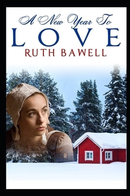 A New Year to Love: Amish Romance by Bawell, Ruth