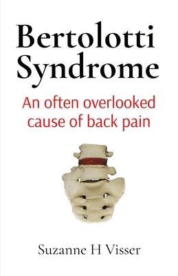 Bertolotti Syndrome: An often overlooked cause of chronic back pain by Visser, Suzanne H.