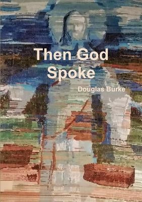 Then God Spoke by Burke, Douglas