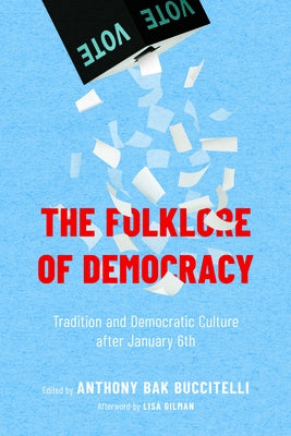 The Folklore of Democracy: Tradition and Democratic Culture After January 6th by Buccitelli, Anthony Bak