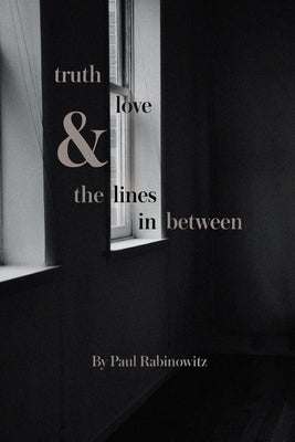 truth, love and the lines in between by Rabinowitz, Paul