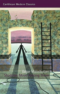 Shadows Move Among Them by Mittelholzer, Edgar