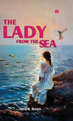 The Lady From The Sea Play written by Norwegian playwright Henrik Ibsen by Henrik Ibsen, Eleanor Marx