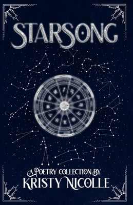 StarSong: A Zodiac-Inspired Poetry Collection by Nicolle, Kristy
