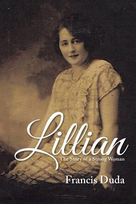 Lillian: The Story of a Strong Woman by Duda, Francis