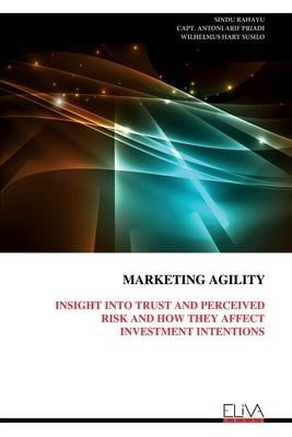 Marketing Agility: Insight Into Trust and Perceived Risk and How They Affect Investment Intentions by Rahayu, Sindu