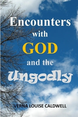 Encounters with God and the Ungodly by Caldwell, Verna Louise
