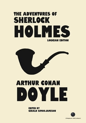 The Adventures of Sherlock Holmes: The Logician Edition by Doyle, Arthur Conan