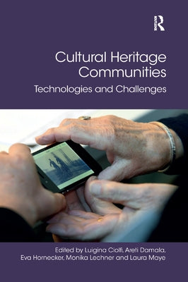 Cultural Heritage Communities: Technologies and Challenges by Ciolfi, Luigina