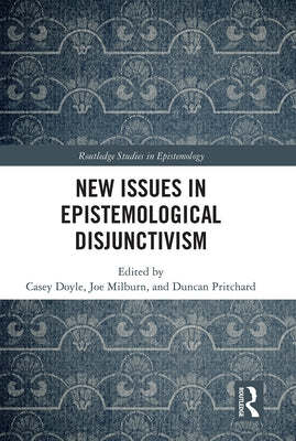 New Issues in Epistemological Disjunctivism by Doyle, Casey