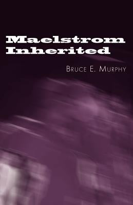 Maelstrom Inherited by Murphy, Bruce E.