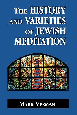 The History and Varieties of Jewish Meditation by Verman, Mark