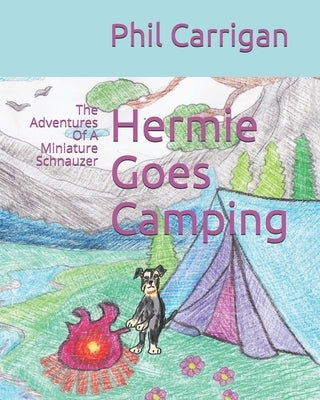 Hermie Goes Camping: The Adventures Of A Miniature Schnauzer by Forsdick, Lorraine