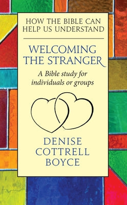 Welcoming the Stranger: How the Bible Can Help Us Understand by Cottrell Boyce, Denise