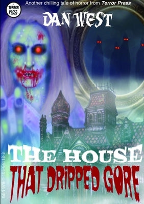 The House That Dripped Gore: The first book of the Stanley Matheson trilogy by West, Dan