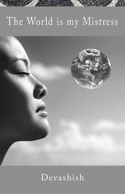 The World is my Mistress by Acosta, Devashish Donald
