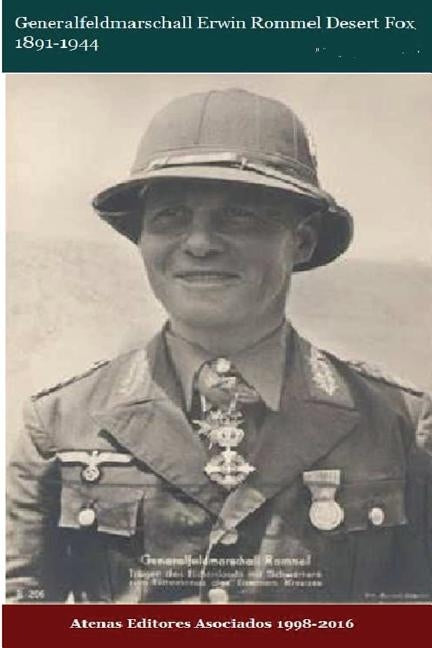 Generalfeldmarschall Erwin Rommel Desert Fox 1891-1944 by Asociados, Atenas Editores