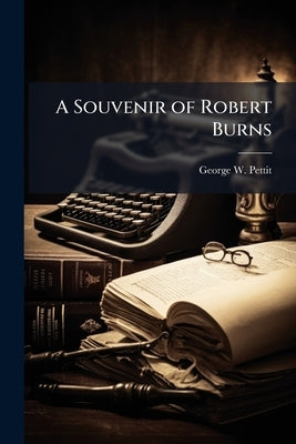 A Souvenir of Robert Burns by Pettit, George W. [From Old Catalog]
