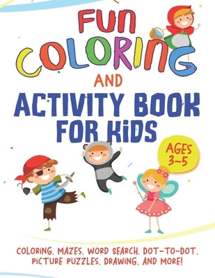 Fun Coloring and Activity Book for Kids Ages 3-5: Coloring, Mazes, Word Search, Dot-to-Dot, Picture Puzzles, Drawing, and More! by Toddlerz, Merry