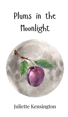 Plums in the Moonlight by Kensington, Juliette