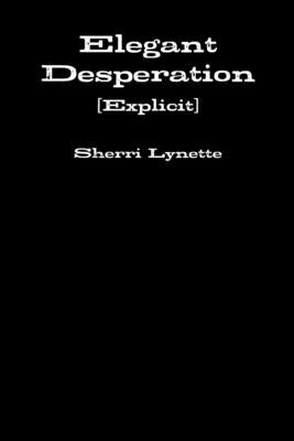 Elegant Desperation [Explicit] by Lynette, Sherri