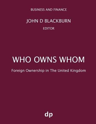 Who Owns Whom: Foreign Ownership in the United Kingdom by Blackburn, John D.