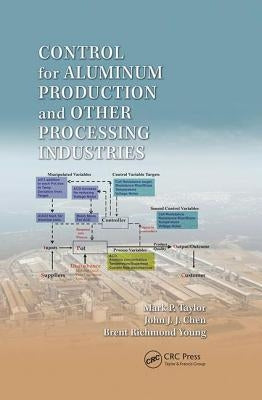 Control for Aluminum Production and Other Processing Industries by Taylor, Mark P.