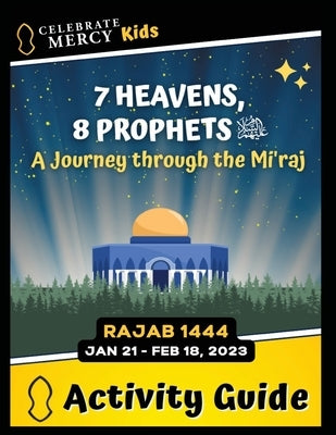 7 Heavens, 8 Prophets: A Journey through the Mi'raj by Kids, Celebratemercy