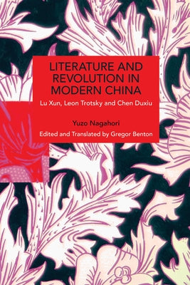 Literature and Revolution in Modern China by Yuzo, Nagahori