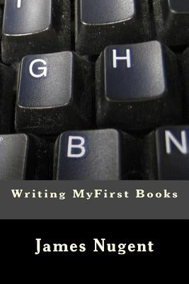 Writing MyFirst Books by Nugent, James