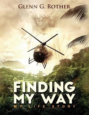Finding My Way: My Life Story by Rother, Glenn G.