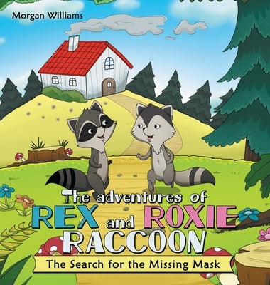 The Adventures of Rex and Roxie Raccoon: The Search for the Missing Mask by Williams, Morgan