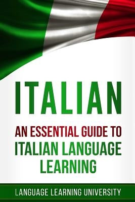 Italian: An Essential Guide to Italian Language Learning by Rossi, Marta