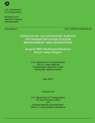 Effects of Catastrophic Events of Transportation Systems Management and Operations: August 2003 Northeast Blackout Great Lakes Region by U. S. Department of Transportation
